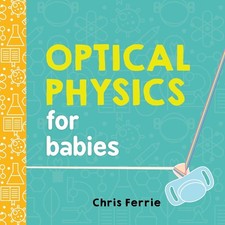 Optical Physics for Babies by Chris Ferrie (English) Board Book Book