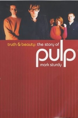 Truth and Beauty: the Story of Pulp by Sturdy, Mark Paperback / softback Book