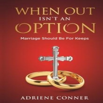 When Out Isn't an Option Marriage Should Be for Keeps Adriene Con
