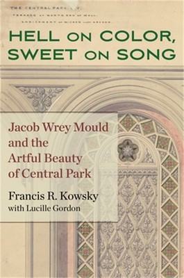 Hell on Color, Sweet on Song: Jacob Wrey Mould and the Artful Beauty of Central