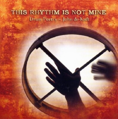 John de Kadt: This Rhythm Is Not Mine - Drum Poetry (VERY GOOD CD)