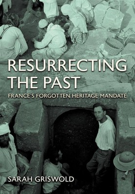 Resurrecting the Past | France's Forgotten Heritage Mandate | Sarah Griswold