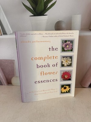 The Complete Book of Flower Essences: 48 Natural and Beautiful Ways to Heal Your