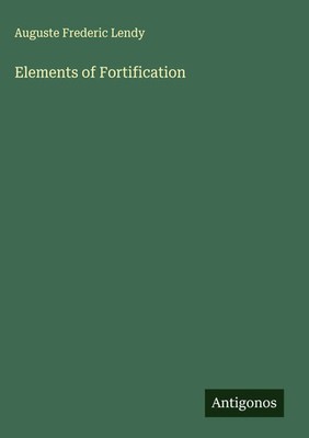 Auguste Frederic Lendy | Elements of Fortification | Buch | Englisch (2025)