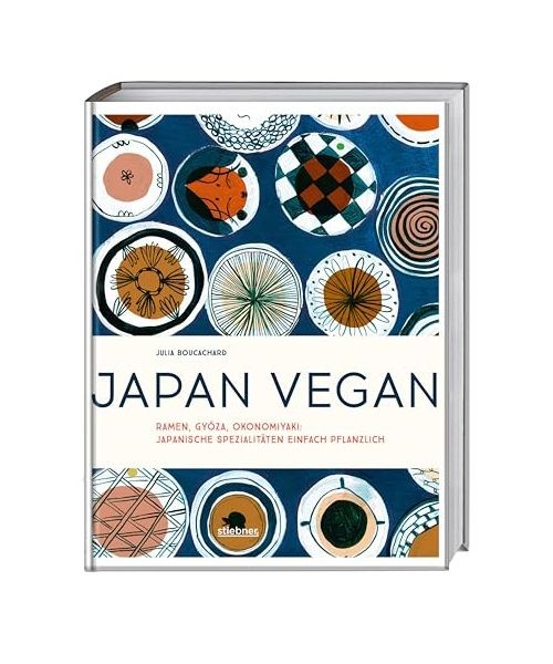 Japan vegan: Ramen, Gyoza, Okonomiyaki: japanische Spezialitäten einfach pflanz