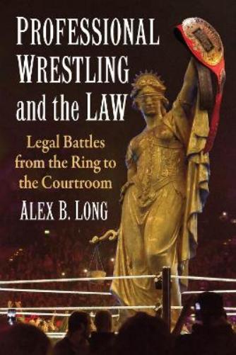 Alex B. Long Professional Wrestling and the Law (Tascabile)
