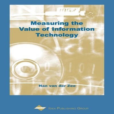 Measuring the Value of Information Technology Han T.M. Van Der Ze