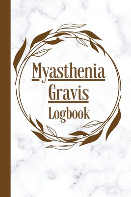 Myasthenia Gravis Logbook: Symptom Tracker for Pain and Weakness, Guided Record