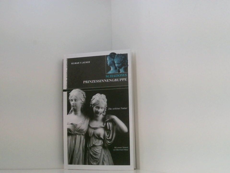 Schadows Prinzessinnengruppe: Die schöne Natur: Die schöne Natur. Mit e. Vorw. v - Lacher, Reimar F und Bernhard Maaz