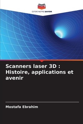 Scanners laser 3D: Histoire, applications et avenir by Mostafa Ebrahim (French)