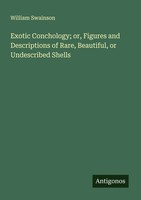 William Swainson | Exotic Conchology; Or, Figures And Descriptions Of Rare,...