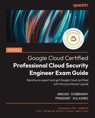 Official Google Cloud Certified Professional Cloud Security Engineer Exam Guide