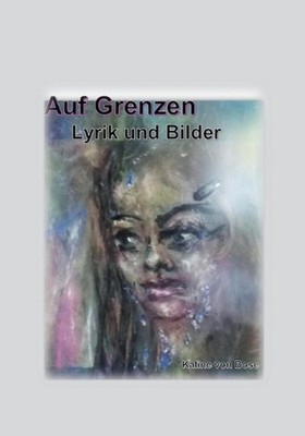 Auf Grenzen: Lyrik und Bilder by Kaline Von Bose (German) Paperback Book
