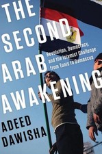 The Second Arab Awakening: Revolution, Democracy, and the Islamist Challenge fro