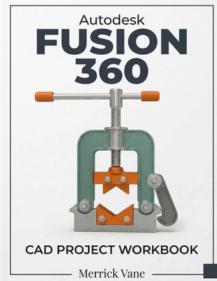 Autodesk Fusion 360 CAD Project Workbook Merrick Vane Taschenbuch Englisch 2026