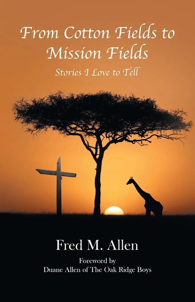 From Cotton Fields To Mission Fields Stories I Love To Tell Fred M. Allen Buch-image