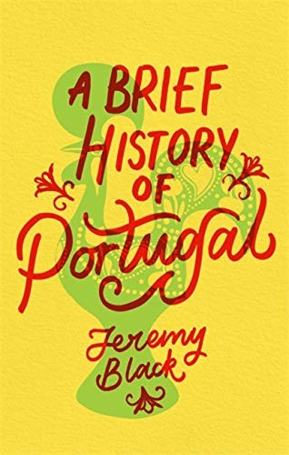 A Brief History of Portugal: Indispensable for Travellers... - Black, Jeremy