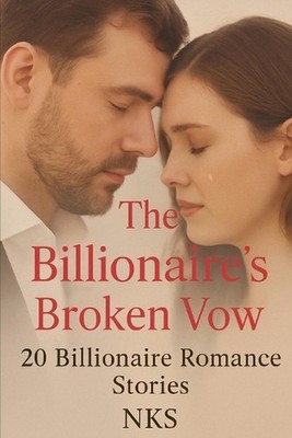 The Billionaire's Broken Vow: 20 Billionaire Romance Stories by Sivanath Nk Pape