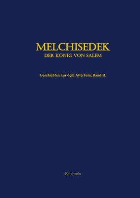 Melchisedek, der König von Salem | Geschichten aus dem Altertum, Band II | Buch