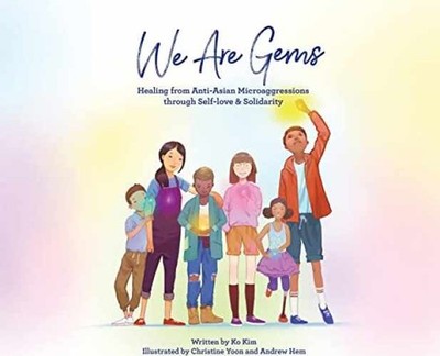 We Are Gems: Healing from Anti-Asian - Hardcover, by Kim Ko - Very Good
