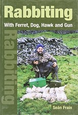 Rabbiting With Ferret, Dog, Hawk and Gun by Frain, Sean Hardback Book The Cheap