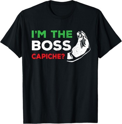 Funny I'm The Boss Italian Nonna Nonno Capiche Humor Gift T-Shirt