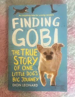 Dion Leonard Finding Gobi Ser.: One Little Dog s Big Journey PB True Story Eng