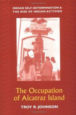 The Occupation of Alcatraz Island: Indian Self-Determination and the Rise - GOOD