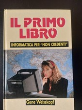 Il primo libro - Informatica per non credenti - Gene Weisskopf