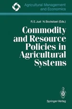 Commodity and Resource Policies in Agricultural Systems by Richard E. Just (Engl