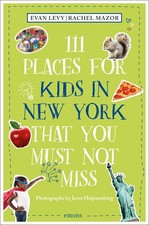 111 Places for Kids in New York That You Must Not Miss (111 Places): Travel Guid
