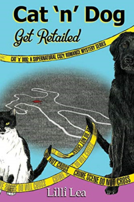 Cat 'n' Dog Get Retailed: a Supernatural Cozy Romance M -  NEW Lilli Lea 2016