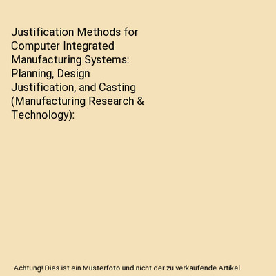 Justification Methods for Computer Integrated Manufacturing Systems: Planning, D