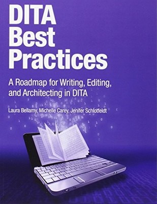 DITA Best Practices: A Roadmap for Writing Editing and Architecting in DITA