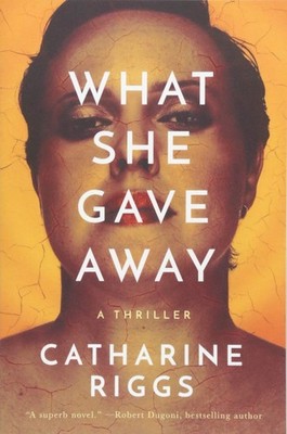 What She Gave Away,Riggs, Catharine Catharine Riggs,