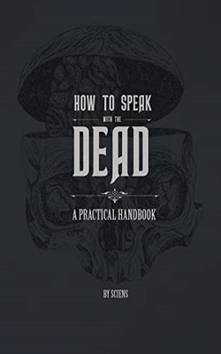How to Speak With the Dead: A Practical Handbook - Paperback NEW Sciens 01/10/20