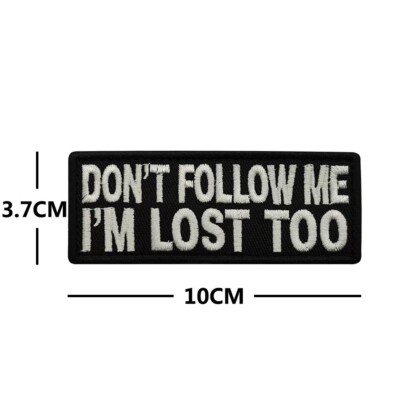 DON'T FOLLOW ME I'M LOST TOO EMBROIDERED HOOK LOOP PATCH BADGE BLACK