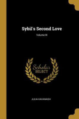 NEW BOOK Sybil's Second Love; Volume III by Kavanagh, Julia