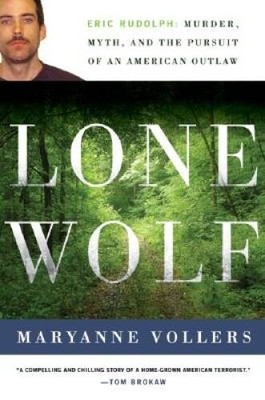 Lone Wolf: Eric Rudolph: Murder, Myth, and the Pursuit of an American - GOOD