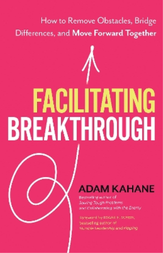 Adam Kahane Facilitating Breakthrough (Tascabile)