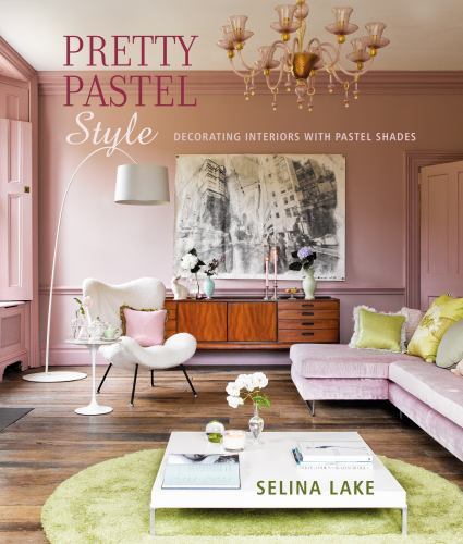 Pretty Pastel Style : Decorating Interiors with Pastel Shades by Selina Lake ...