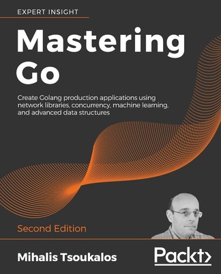 Mastering Go: Create Golang production applications using network libraries,...