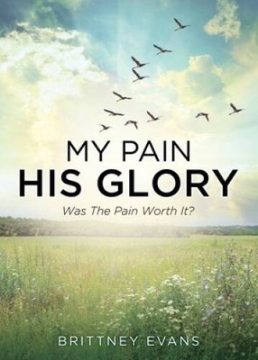 My Pain His Glory: Was the pain worth it - Paperback By Evans, Brittney - GOOD
