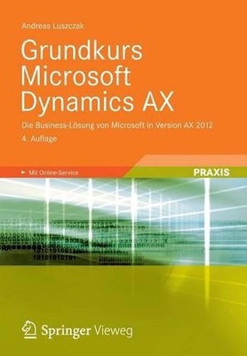 Grundkurs Microsoft Dynamics AX: Die Business-L?sung von Microsoft in Version AX