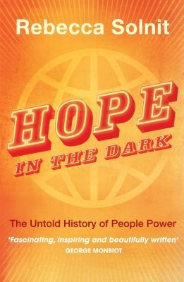 Hope in the Dark : The Never-Surrender Guide to How the World Gets Changed