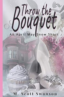 THROW THE BOUQUET (THROW THE SERIES SHORT) By M. Scott Swanson **BRAND NEW**