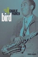 Bird | The Life And Music Of Charlie Parker | Chuck Haddix | Englisch | Buch