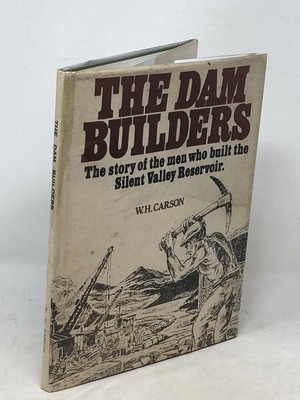 W H Carson / DAM BUILDERS THE STORY OF THE MEN WHO BUILT THE SILENT VALLEY 1st