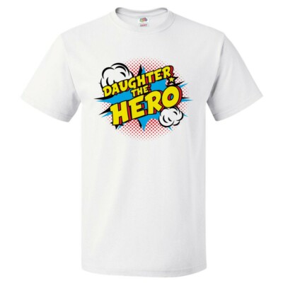Gift for Daughter - Daughter the Hero T-Shirt
