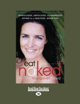 Eat Naked: Unprocessed, Unpolluted, and Undressed Eating for a Healthier, - GOOD